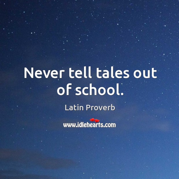 Never tell tales out of school. Image