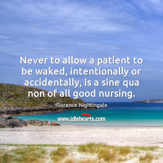 Never to allow a patient to be waked, intentionally or accidentally, is Image