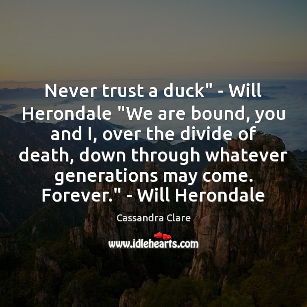Never trust a duck” – Will Herondale “We are bound, you and Never Trust Quotes Image