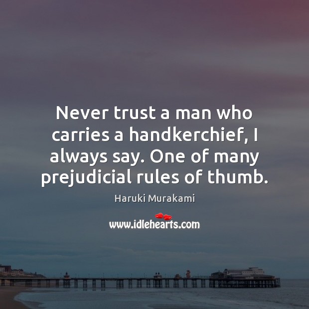Never trust a man who carries a handkerchief, I always say. One Never Trust Quotes Image