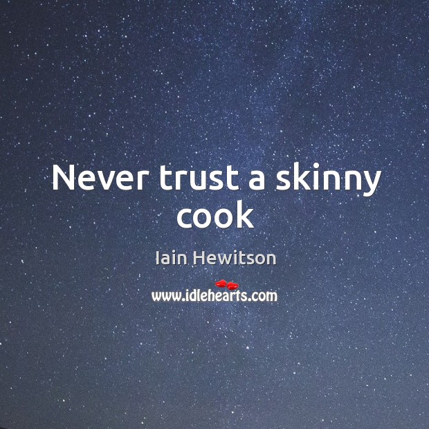 Never trust a skinny cook Never Trust Quotes Image