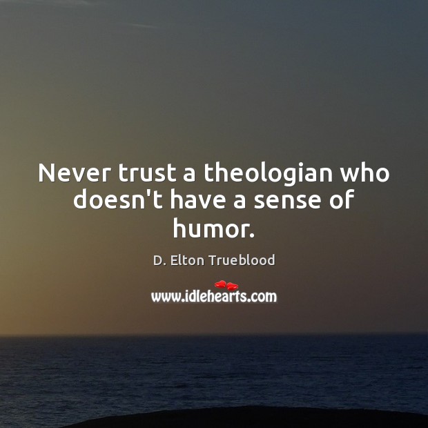 Never trust a theologian who doesn’t have a sense of humor. Never Trust Quotes Image