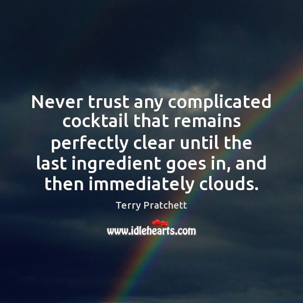 Never trust any complicated cocktail that remains perfectly clear until the last Never Trust Quotes Image