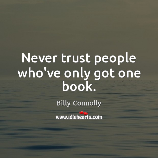 Never trust people who’ve only got one book. Never Trust Quotes Image