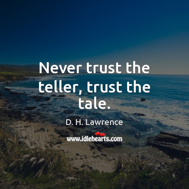 Never trust the teller, trust the tale. Never Trust Quotes Image