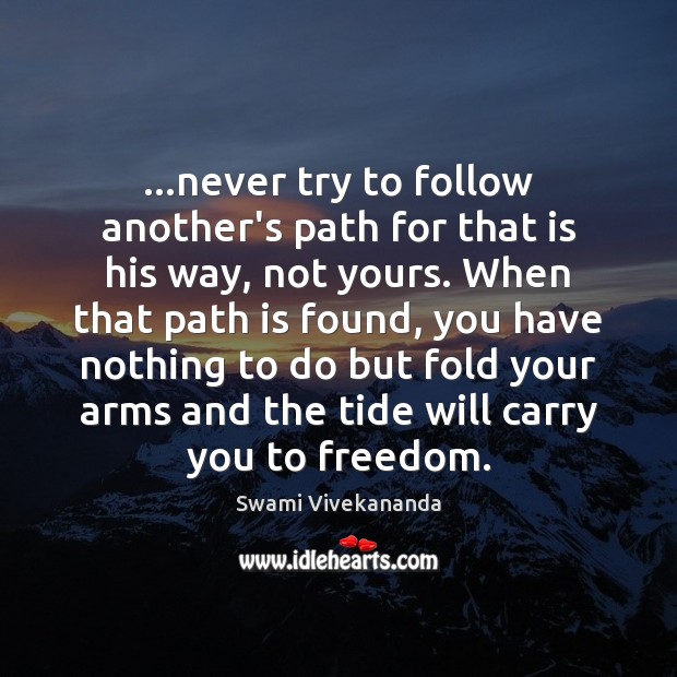 …never try to follow another’s path for that is his way, not Swami Vivekananda Picture Quote