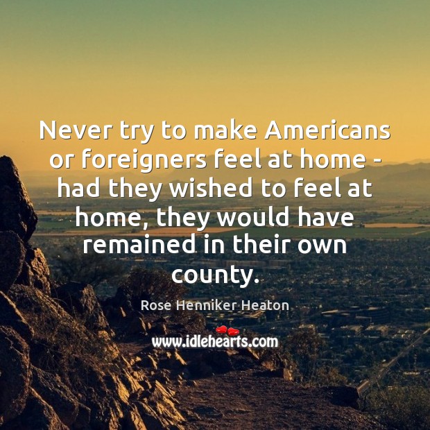 Never try to make Americans or foreigners feel at home – had Image