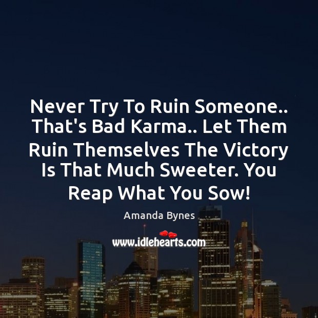 Never Try To Ruin Someone.. That’s Bad Karma.. Let Them Ruin Themselves Karma Quotes Image