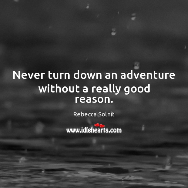 Never turn down an adventure without a really good reason. Image