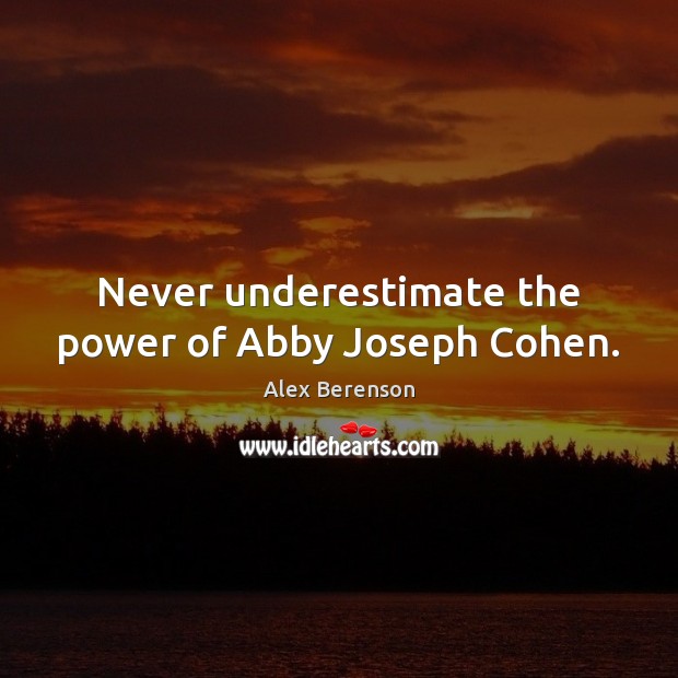 Never underestimate the power of Abby Joseph Cohen. Alex Berenson Picture Quote