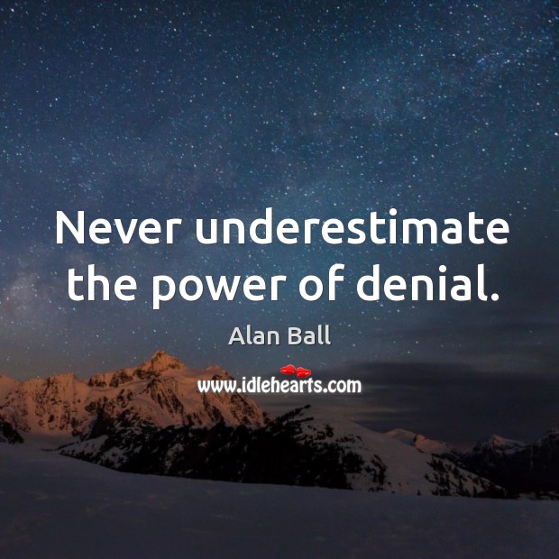 Never underestimate the power of denial. Underestimate Quotes Image