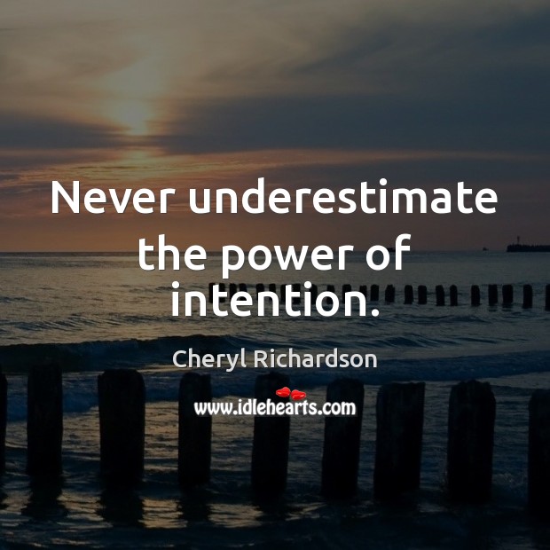 Never underestimate the power of intention. Underestimate Quotes Image
