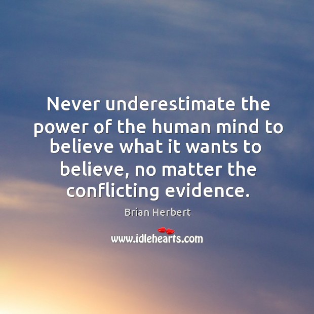 Never underestimate the power of the human mind to believe what it Underestimate Quotes Image