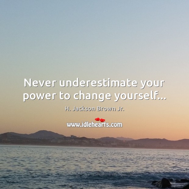 Never underestimate your power to change yourself… Underestimate Quotes Image