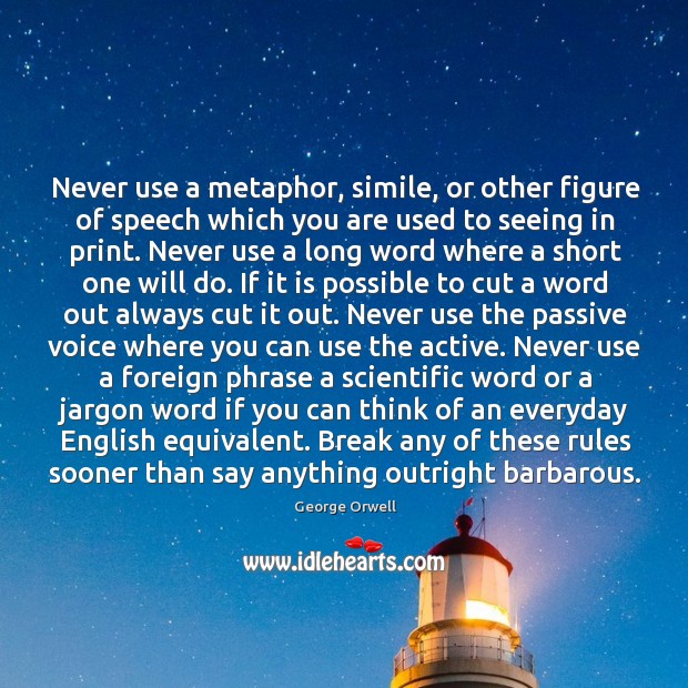 Never use a metaphor, simile, or other figure of speech which you George Orwell Picture Quote