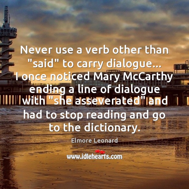 Never use a verb other than “said” to carry dialogue… I once Elmore Leonard Picture Quote