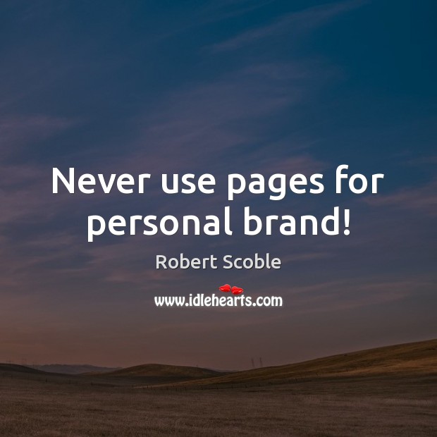 Never use pages for personal brand! Image