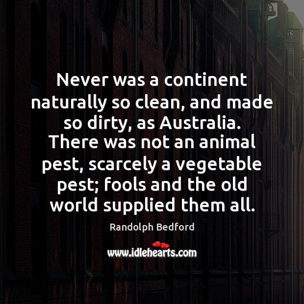 Never was a continent naturally so clean, and made so dirty, as Randolph Bedford Picture Quote