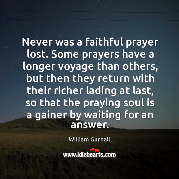 Never was a faithful prayer lost. Some prayers have a longer voyage than others Faithful Quotes Image