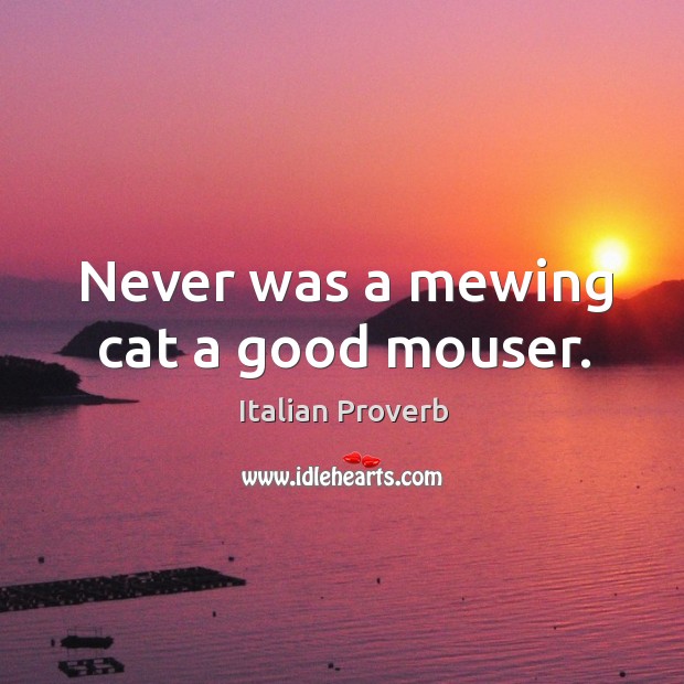 Never was a mewing cat a good mouser. Image
