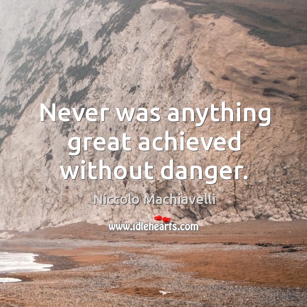 Never was anything great achieved without danger. Image