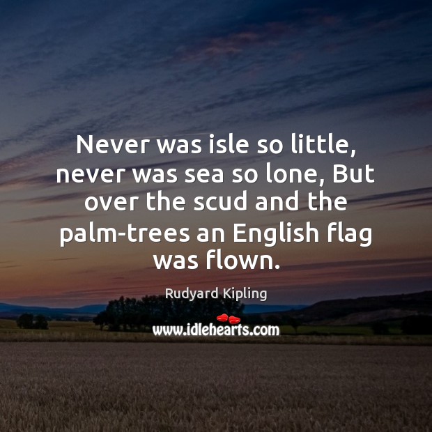 Never was isle so little, never was sea so lone, But over Image