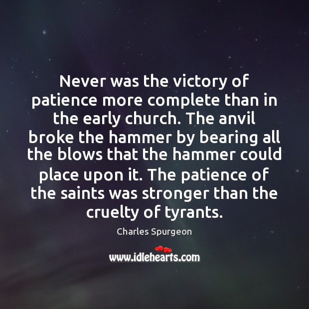 Never was the victory of patience more complete than in the early Charles Spurgeon Picture Quote