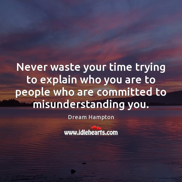 Never waste your time trying to explain Misunderstanding Quotes Image