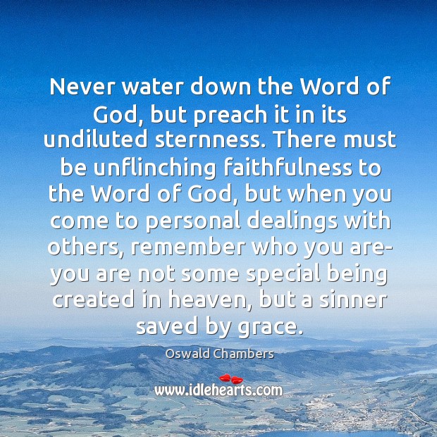 Never water down the Word of God, but preach it in its Oswald Chambers Picture Quote