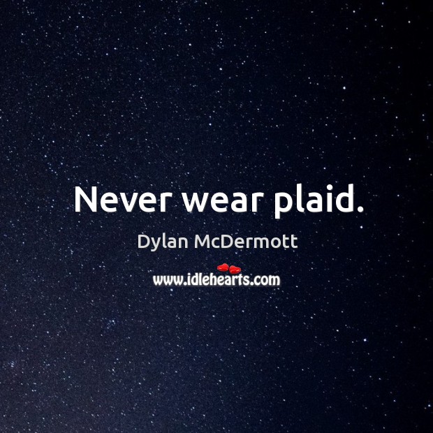 Never wear plaid. Image