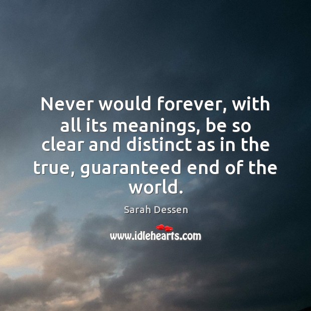 Never would forever, with all its meanings, be so clear and distinct Sarah Dessen Picture Quote