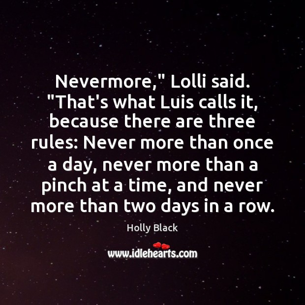 Nevermore,” Lolli said. “That’s what Luis calls it, because there are three Holly Black Picture Quote