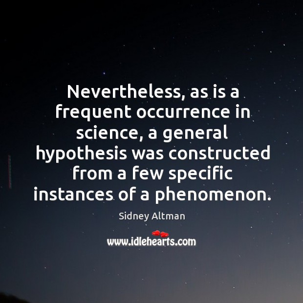 Nevertheless, as is a frequent occurrence in science Sidney Altman Picture Quote