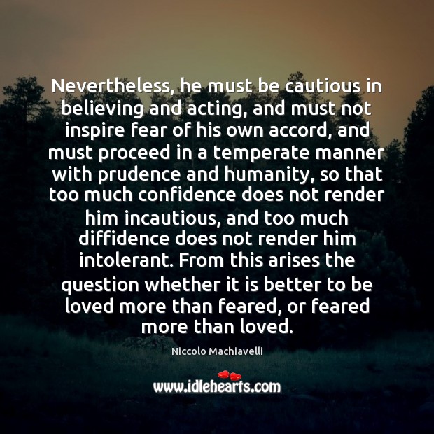 Nevertheless, he must be cautious in believing and acting, and must not To Be Loved Quotes Image