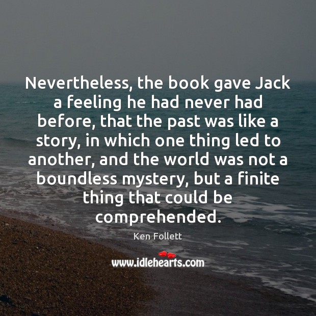 Nevertheless, the book gave Jack a feeling he had never had before, Ken Follett Picture Quote