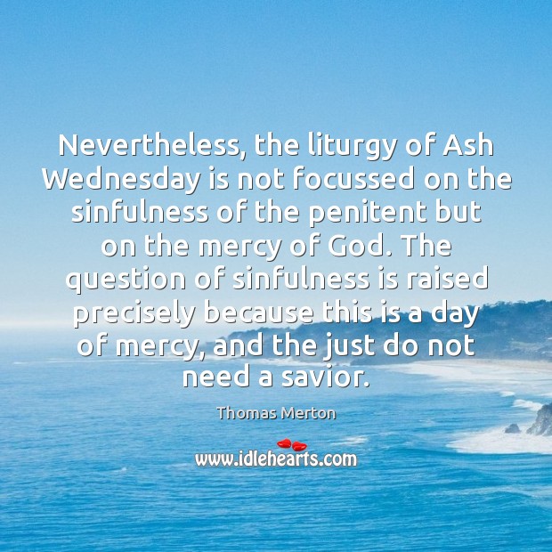 Nevertheless, the liturgy of Ash Wednesday is not focussed on the sinfulness Image