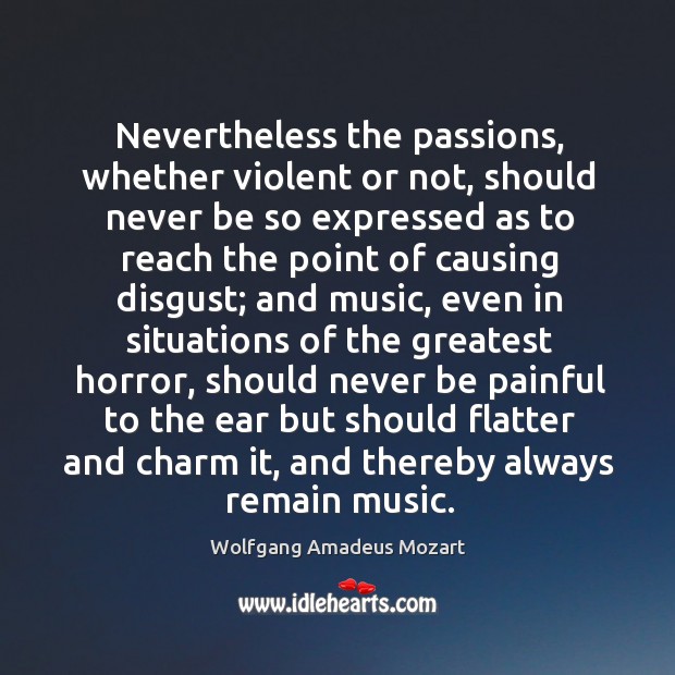 Nevertheless the passions, whether violent or not Wolfgang Amadeus Mozart Picture Quote