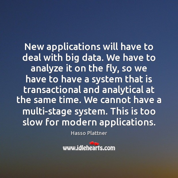 New applications will have to deal with big data. We have to Image