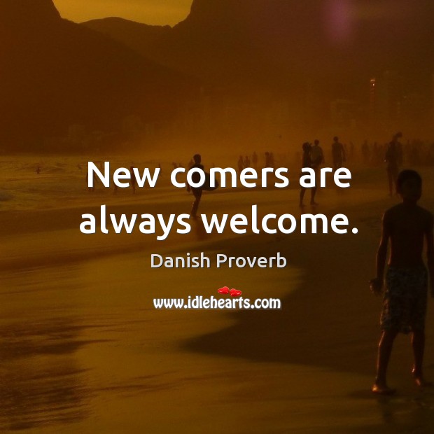 New comers are always welcome. Danish Proverbs Image