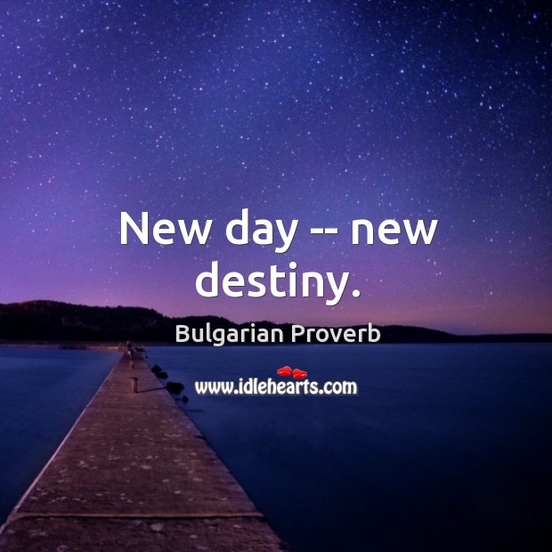 New day — new destiny. Bulgarian Proverbs Image