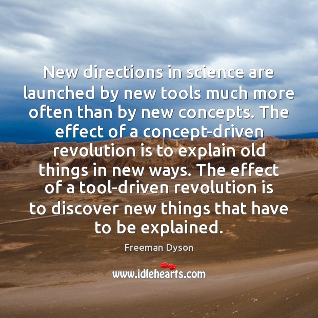 New directions in science are launched by new tools much more often Freeman Dyson Picture Quote