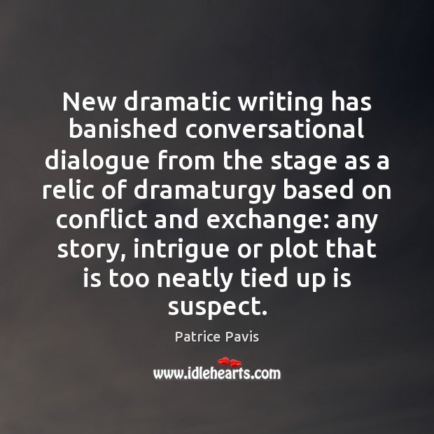 New dramatic writing has banished conversational dialogue from the stage as a Image