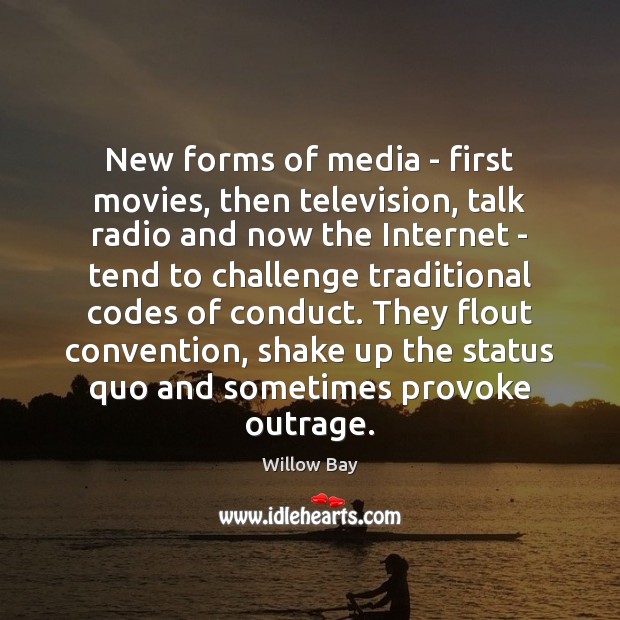New forms of media – first movies, then television, talk radio and Willow Bay Picture Quote