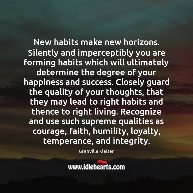 New habits make new horizons. Silently and imperceptibly you are forming habits Image