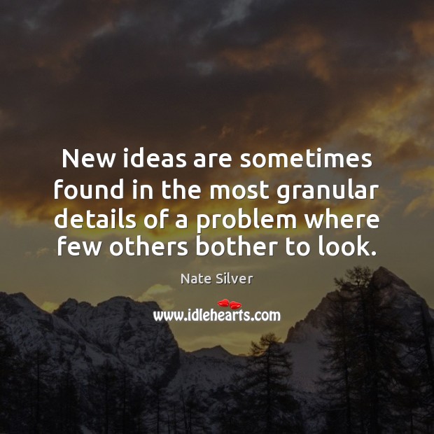 New ideas are sometimes found in the most granular details of a 