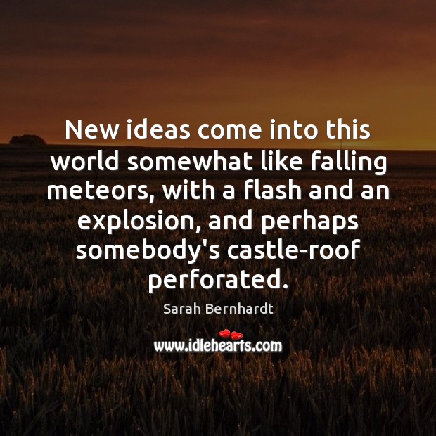 New ideas come into this world somewhat like falling meteors, with a Image