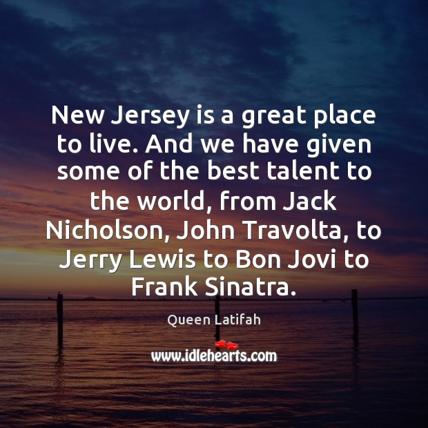 New Jersey is a great place to live. And we have given Queen Latifah Picture Quote