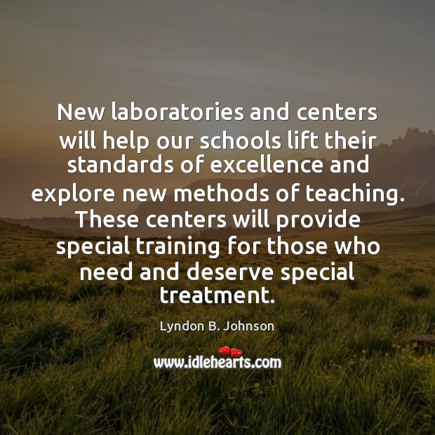 New laboratories and centers will help our schools lift their standards of Lyndon B. Johnson Picture Quote