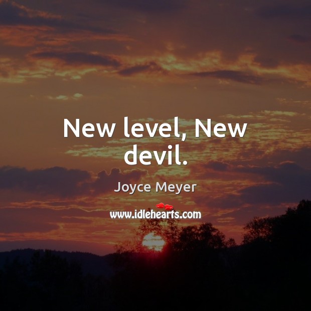 New level, New devil. Joyce Meyer Picture Quote