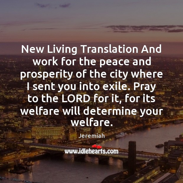 New Living Translation And work for the peace and prosperity of the Jeremiah Picture Quote